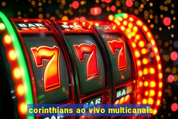 corinthians ao vivo multicanais